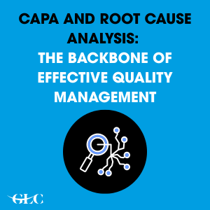 CAPA and Root Cause Analysis: The Backbone of Effective Quality Management