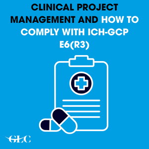 Clinical Project Management and How to Comply with ICH-GCP E6(R3)