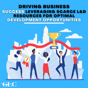 Driving Business Success: Leveraging Scarce L&D Resources for Optimal Development Opportunities