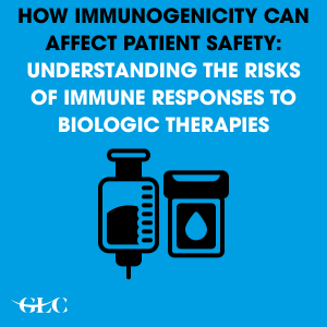 How Immunogenicity Can Affect Patient Safety: Understanding the Risks of Immune Responses to Biologic Therapies
