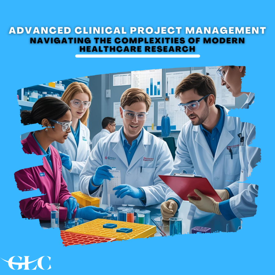 Advanced Clinical Project Management: Navigating the Complexities of Modern Healthcare Research