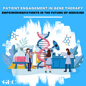 Patient Engagement in Gene Therapy: Empowering Patients in the Future of Medicine