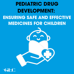 Pediatric Drug Development: Ensuring Safe and Effective Medicines for Children